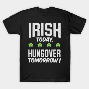 Funny Irish Today , Hungover Tomorrow ! T-Shirt